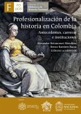 Profesionalización de la historia en Colombia (eBook, PDF) Profesionalización de la historia en Colombia (eBook, PDF)