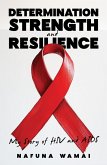Determination, Strength and Resilience: My Story of HIV and AIDS (eBook, ePUB) Determination, Strength and Resilience: My Story of HIV and AIDS (eBook, ePUB)