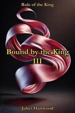 Bound by the King III (Rule of the King, #7) (eBook, ePUB) - Hartwood, Juliet