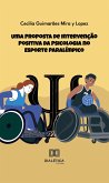 Uma Proposta de Intervenção Positiva da Psicologia no Esporte Paralímpico (eBook, ePUB) Uma Proposta de Intervenção Positiva da Psicologia no Esporte Paralímpico (eBook, ePUB)