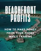 Beachfront Profits: How to Make Money From Your Phone While Tanning (eBook, ePUB) Beachfront Profits: How to Make Money From Your Phone While Tanning (eBook, ePUB)