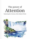The Power of Attention: Mastering the Currency of the Modern World (The Mindful Pathway Series, #1) (eBook, ePUB) The Power of Attention: Mastering the Currency of the Modern World (The Mindful Pathway Series, #1) (eBook, ePUB)