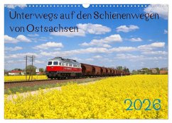 Unterwegs auf den Schienenwegen von Ostsachsen (Wandkalender 2026 DIN A3 quer), CALVENDO Monatskalender Cover Unterwegs auf den Schienenwegen von Ostsachsen (Wandkalender 2026 DIN A3 quer), CALVENDO Monatskalender