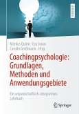 Coachingpsychologie: Grundlagen, Methoden und Anwendungsgebiete Coachingpsychologie: Grundlagen, Methoden und Anwendungsgebiete