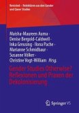 Gender Studies otherwise? Reflexionen und Praxen der Dekolonisierung Gender Studies otherwise? Reflexionen und Praxen der Dekolonisierung