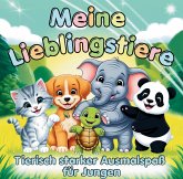 Meine Lieblingstiere - Mein erstes Malbuch für Jungen ab 3 Jahren Meine Lieblingstiere - Mein erstes Malbuch für Jungen ab 3 Jahren