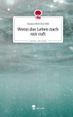 Wenn das Leben nach mir ruft. Life is a Story - story.one Wenn das Leben nach mir ruft. Life is a Story - story.one