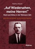 "Auf Wiedersehen, meine Herren!" Mord und Sühne in der Weimarer Zeit "Auf Wiedersehen, meine Herren!" Mord und Sühne in der Weimarer Zeit