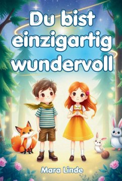 Mutmachgeschichten für Kinder ab 6 Jahren - Du bist einzigartig wundervoll - Linde, Mara