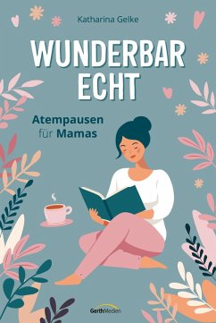 Wunderbar echt - Gelke, Katharina