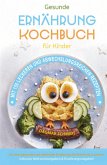 Kochbuch für Kinder! Gesunde Rezepte, die Spaß machen und schmecken