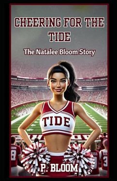 Cheering for the Tide: The Natalee Bloom Story (eBook, ePUB) - Bloom, P. Cheering for the Tide: The Natalee Bloom Story (eBook, ePUB) - Bloom, P.