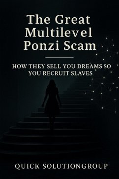 Cover The Great Multilevel Ponzi Scam: How They Sell You Dreams So You Recruit Slaves (eBook, ePUB)