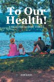To Our Health! (eBook, ePUB)