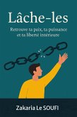 Lâche-les : Retrouve ta paix, ta puissance et ta liberté intérieure (eBook, ePUB) Lâche-les : Retrouve ta paix, ta puissance et ta liberté intérieure (eBook, ePUB)