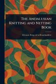 The Andalusian Knitting and Netting Book The Andalusian Knitting and Netting Book
