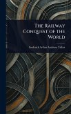 The Railway Conquest of the World The Railway Conquest of the World