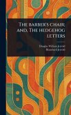 The Barber's Chair; and, The Hedgehog Letters The Barber's Chair; and, The Hedgehog Letters
