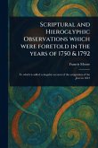 Scriptural and Hieroglyphic Observations Which Were Foretold in the Years of 1750 & 1792 Scriptural and Hieroglyphic Observations Which Were Foretold in the Years of 1750 & 1792