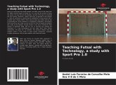 Teaching Futsal with Technology, a study with Sport Pro 1.0 Teaching Futsal with Technology, a study with Sport Pro 1.0