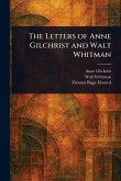 The Letters of Anne Gilchrist and Walt Whitman The Letters of Anne Gilchrist and Walt Whitman