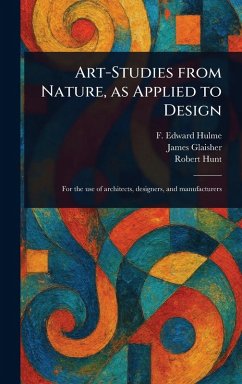 Art-Studies From Nature, as Applied to Design - Hulme, F Edward (Frederick Edward); Glaisher, James; Hunt, Robert