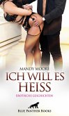 Ich will es heiß 7 Geile erotische Geschichten Ich will es heiß 7 Geile erotische Geschichten