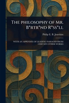 The Philosophy of Mr. B*rtr*nd R*ss*ll - Jourdain, Philip E B (Philip Edward The Philosophy of Mr. B*rtr*nd R*ss*ll - Jourdain, Philip E B (Philip Edward