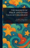 The Madness of Philip, and Other Tales of Childhood