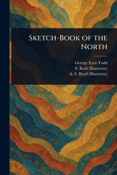 Sketch-Book of the North - Eyre-Todd, George; Reid, S.; Boyd, A S (Alexander Stuart)