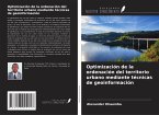 Optimización de la ordenación del territorio urbano mediante técnicas de geoinformación Optimización de la ordenación del territorio urbano mediante técnicas de geoinformación