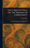 The Christ of Paul; Or, The Enigmas of Christianity The Christ of Paul; Or, The Enigmas of Christianity