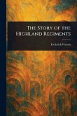 The Story of the Highland Regiments The Story of the Highland Regiments