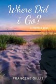 Where Did i Go? a Memoir Plus Where Did i Go? a Memoir Plus