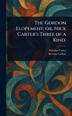 The Gordon Elopement; or, Nick Carter's Three of a Kind. The Gordon Elopement; or, Nick Carter's Three of a Kind.