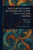 Nick Carter Stories No. 123, January 16, 1915 Nick Carter Stories No. 123, January 16, 1915