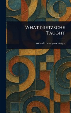 What Nietzsche Taught - Wright, Willard Huntington