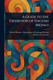 A Guide to the Exhibition of English Medals