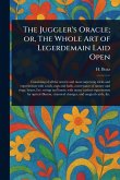 The Juggler's Oracle; or, The Whole Art of Legerdemain Laid Open