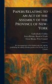 Papers Relating to an Act of the Assembly of the Province of New-York Papers Relating to an Act of the Assembly of the Province of New-York