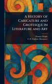 A History of Caricature and Grotesque in Literature and Art
