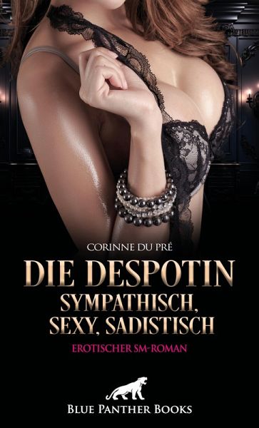 Die Despotin - sympathisch, sexy, sadistisch   Erotischer SM-Roman