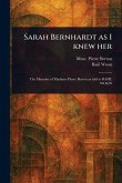 Sarah Bernhardt as I Knew Her Sarah Bernhardt as I Knew Her