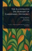 The Illustrated Dictionary of Gardening, Division 1 The Illustrated Dictionary of Gardening, Division 1