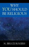 Why You Should Be Religious Why You Should Be Religious