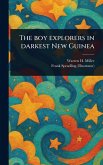 The Boy Explorers in Darkest New Guinea The Boy Explorers in Darkest New Guinea