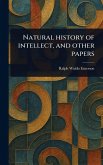 Natural History of Intellect, and Other Papers Natural History of Intellect, and Other Papers