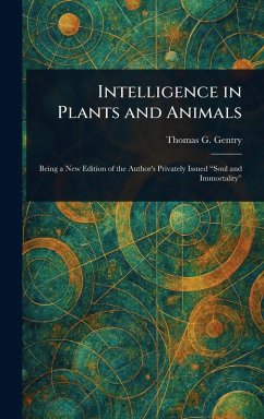Intelligence in Plants and Animals - Gentry, Thomas G (Thomas George)