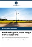 Nachhaltigkeit, eine Frage der Einstellung Nachhaltigkeit, eine Frage der Einstellung