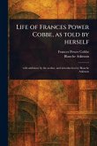 Life of Frances Power Cobbe, as Told by Herself Life of Frances Power Cobbe, as Told by Herself